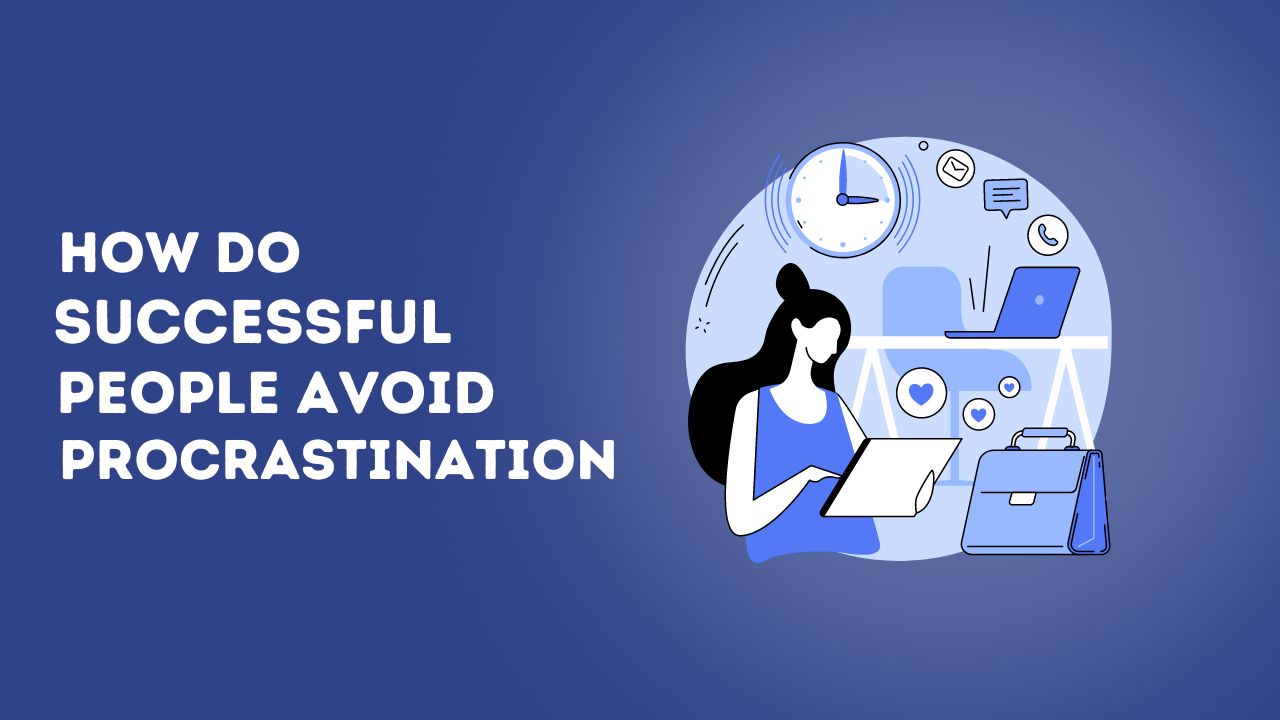 How Do Successful People Avoid Procrastination 1