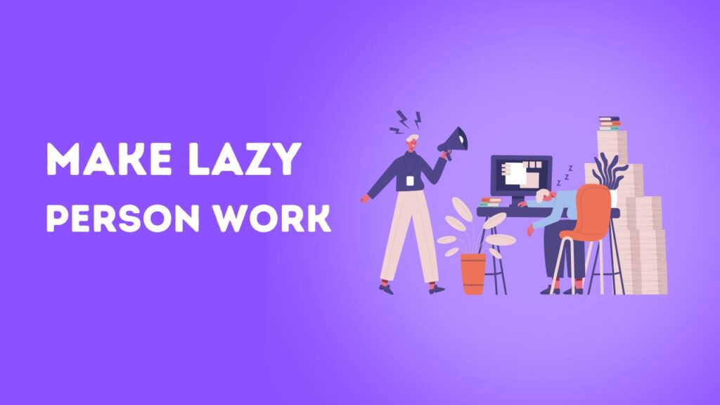 How to Make Lazy Person Work