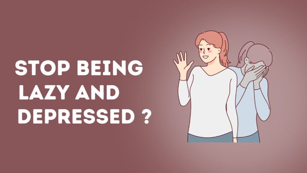 How to Stop Being Lazy And Depressed?