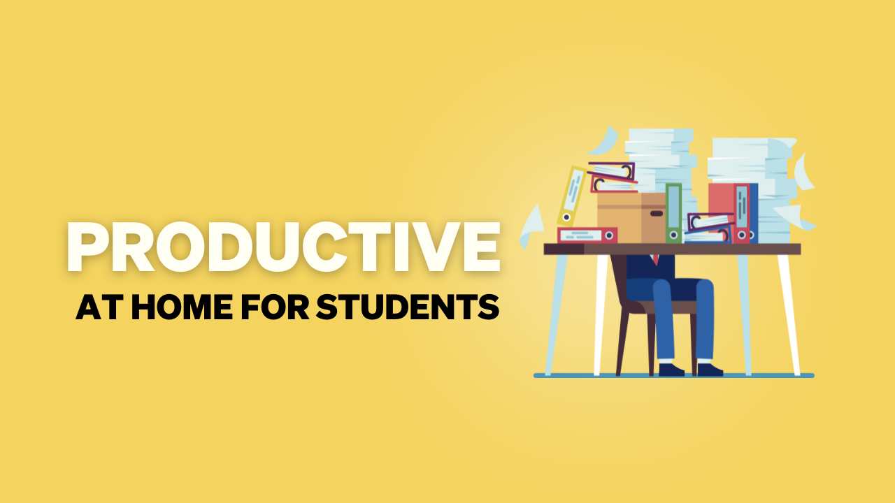 how to be productive at home for students